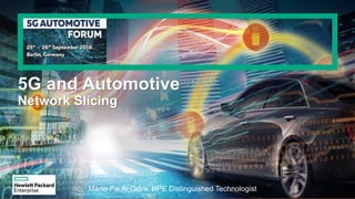 5G and Automotive
Network Slicing
Marie-Paule Odini, HPE Distinguished Technologist
 