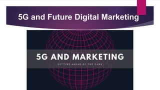 5G and Future Digital Marketing
 