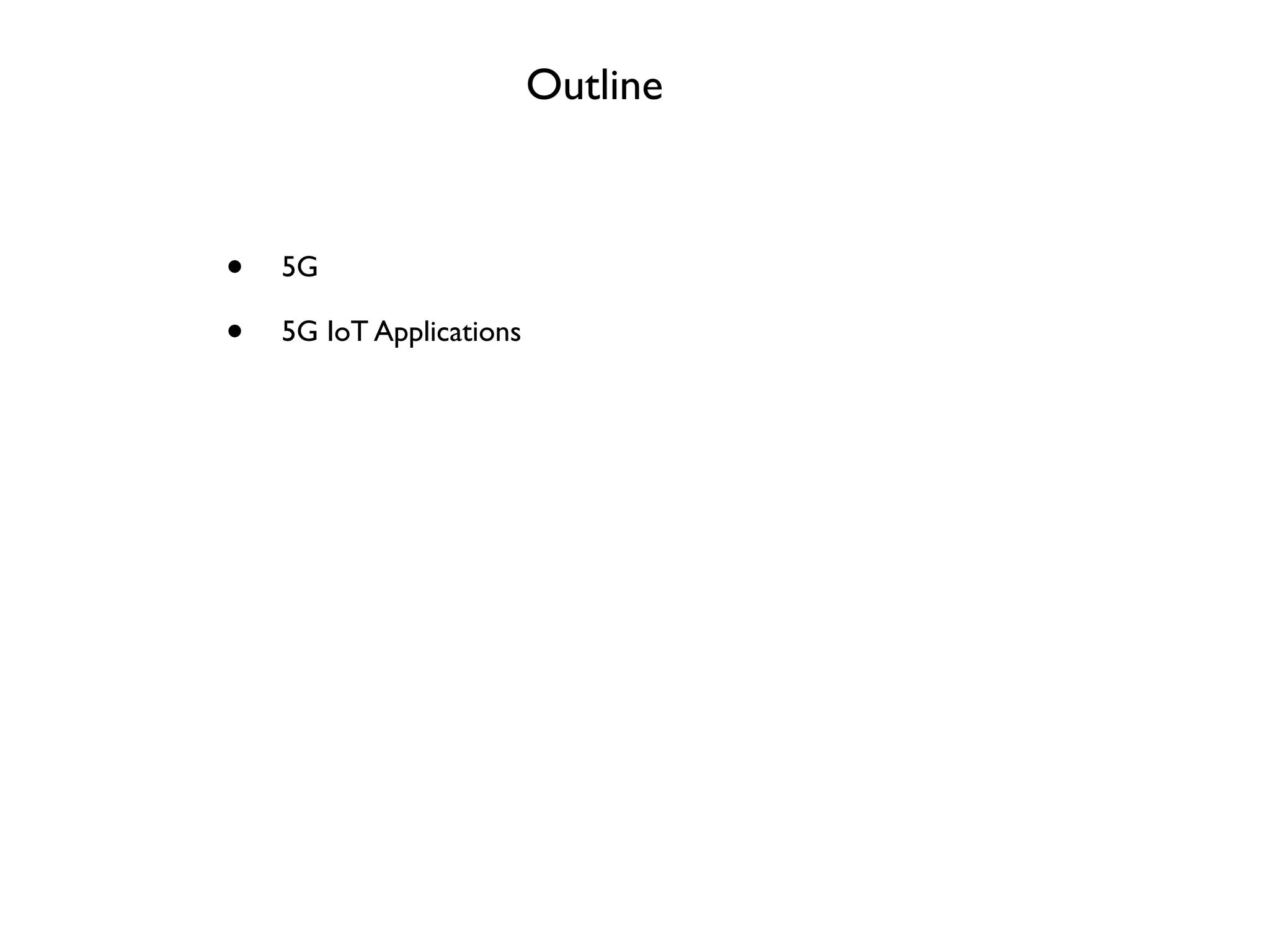 Outline
• 5G
• 5G IoT Applications
 
