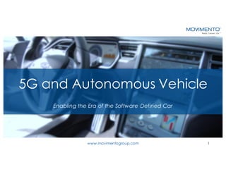 5G and Autonomous Vehicle
Enabling the Era of the Software Defined Car
www.movimentogroup.com 1
 
