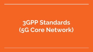 3GPP Standards
(5G Core Network)
 