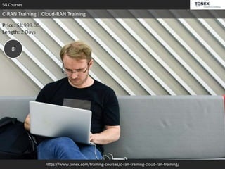 https://www.tonex.com/training-courses/c-ran-training-cloud-ran-training/
5G Courses
C-RAN Training | Cloud-RAN Training
Price: $1,999.00
Length: 2 Days
8
 