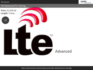 https://www.tonex.com/training-courses/lte-advanced-pro-training/
5G Courses
LTE Advanced Pro Training
Price: $2,999.00
Length: 3 Days
10
Advanced
 