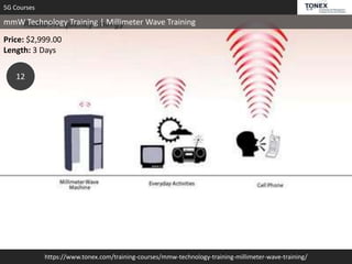 https://www.tonex.com/training-courses/mmw-technology-training-millimeter-wave-training/
5G Courses
mmW Technology Training | Millimeter Wave Training
Price: $2,999.00
Length: 3 Days
12
 