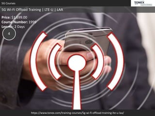 https://www.tonex.com/training-courses/5g-wi-fi-offload-training-lte-u-laa/
5G Courses
5G Wi-Fi Offload Training | LTE-U | LAA
Price: $1,699.00
Course Number: 1999
Length: 2 Days
4
 