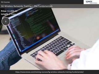 https://www.tonex.com/training-courses/5g-wireless-networks-training-fundamentals/
5G Courses
5G Wireless Networks Training | The Fundamentals
Price: $1,899.00
Length: 2 Days
6
 