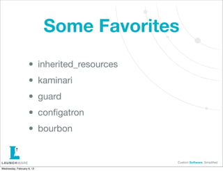 Some Favorites

                    • inherited_resources
                    • kaminari
                    • guard
     ...