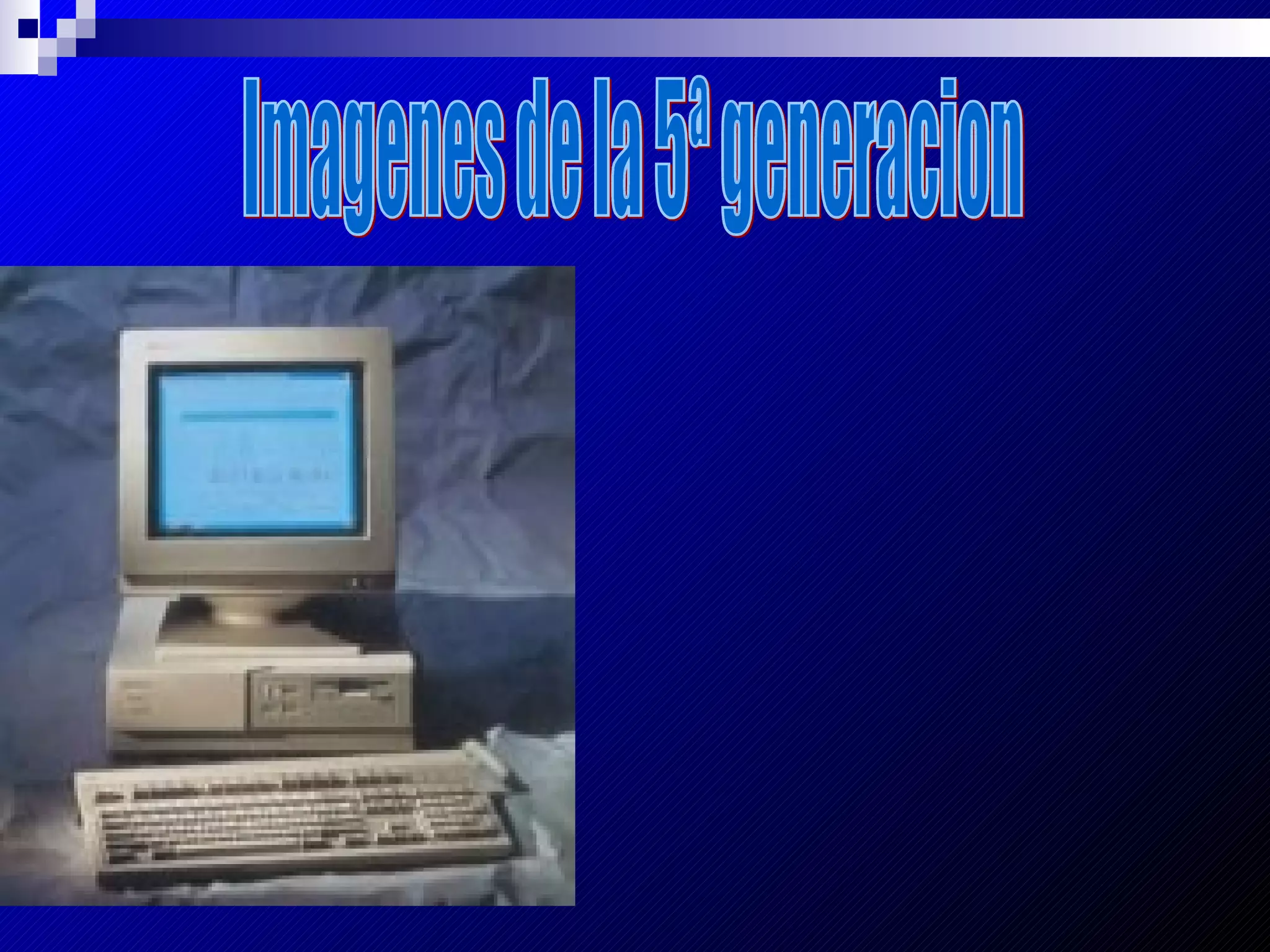 Imagenes de la 5ª generacion 