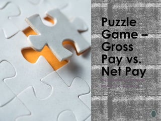 Puzzle
Game –
Gross
Pay vs.
Net Pay
Word Guessing Challenge
FRANCIS C. SALINAS]
 