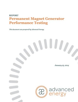 REPORT
Permanent Magnet Generator
Performance Testing
This document was prepared by Advanced Energy.
January 23, 2014
 