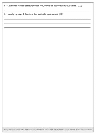 8 – Localize no mapa o Estado que você vive, circule-o e escreva qual a sua capital? (1,0)
________________________________________________________________________________
9 - escolha no mapa 5 Estados e diga quais são suas capitais: (1,0)
________________________________________________________________________________
________________________________________________________________________________
________________________________________________________________________________
 