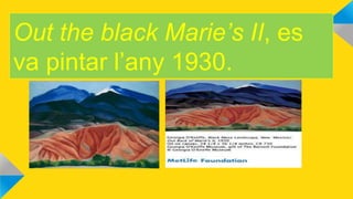 Out the black Marie’s II, es
va pintar l’any 1930.
 