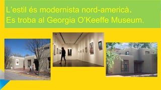 L’estil és modernista nord-americà.
Es troba al Georgia O’Keeffe Museum.
 