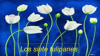 Los siete tulipanes
 
