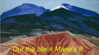 Out the black Marie’s II
 