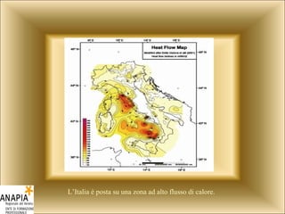 L’Italia è posta su una zona ad alto flusso di calore. 