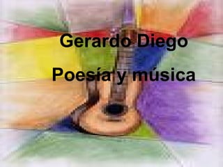 Gerardo Diego
Poesía y música
 