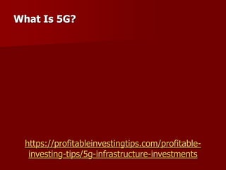 https://profitableinvestingtips.com/profitable-
investing-tips/5g-infrastructure-investments
What Is 5G?
 
