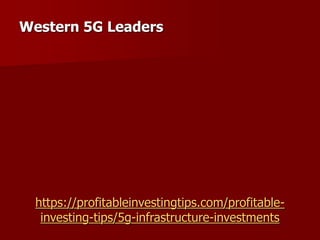 https://profitableinvestingtips.com/profitable-
investing-tips/5g-infrastructure-investments
Western 5G Leaders
 