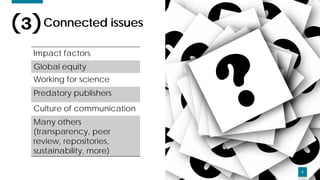 55
Connected issues
5
Impact factors
Global equity
Working for science
Predatory publishers
Culture of communication
Many ...