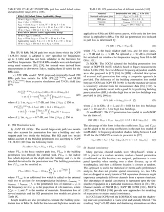 TABLE VIII: ITU-R M.2135/3GPP RMa path loss model default values
and applicability ranges [101], [106].
RMa LOS Default Values Applicability Range
10 m  d2D  dBP ,
dBP  d2D  10 000 m,
hBS = 35 m, hUE = 1.5 m, W = 20 m, h = 5 m
Applicability ranges: 5 m  h  50 m; 5 m  W  50 m;
10 m  hBS  150 m; 1 m  hUE  10 m
RMa NLOS Default Values Applicability Range
10 m  d2D  5 000 m,
hBS = 35 m, hUE = 1.5 m, W = 20 m, h = 5 m
Applicability ranges: 5 m  h  50 m; 5 m  W  50 m;
10 m  hBS  150 m; 1 m  hUE  10 m
The ITU-R RMa NLOS path loss model from which the 3GPP
TR38.901 model is adopted is only specified for frequencies
up to 6 GHz and has not been validated in the literature for
mmWave frequencies. The ITU-R RMa models were not developed
using rural scenarios [19], [24], but instead were derived from
measurements in downtown Tokyo, making them ill-suited for the
RMa case.
c) NYU RMa model: NYU proposed empirically-based CIH
RMa path loss models for LOS (PLCIH−RMa
LOS ) and NLOS
(PLCIH−RMa
NLOS ) from extensive simulations and 73 GHz field data
[19]:
PLCIH−RMa
LOS (fc, d, hBS) [dB] = 32.4 + 20 log10(fc)
+ 23.1

1 − 0.03

hBS − 35
35

log10(d) + χσLOS
(20)
where d ≥ 1 m, σLOS = 1.7 dB, and 10m ≤ hBS ≤ 150 m.
PLCIH−RMa
NLOS (fc, d, hBS) [dB] = 32.4 + 20 log10(fc)
+ 30.7

1 − 0.049

hBS − 35
35

log10(d) + χσNLOS
(21)
where d ≥ 1m, σLOS = 6.7 dB, and 10m ≤ hBS ≤ 150 m.
C. O2I Penetration Loss
1) 3GPP TR 38.901: The overall large-scale path loss models
may also account for penetration loss into a building and sub-
sequent path loss inside the building. The O2I path loss model
taking account of the building penetration loss according to 3GPP
TR 38.901 [101] has the following form:
PL [dB] = PLb + PLtw + PLin + N(0, σ2
P ) (22)
where PLb is the basic outdoor path loss, PLtw is the building
penetration loss through the external wall, PLin is the indoor
loss which depends on the depth into the building, and σP is the
standard deviation for the penetration loss. The building penetration
loss PLtw can be modeled as:
PLtw [dB] = PLnpi − 10 log10
N
X
i=1
pi × 10
Lmateriali
−10
!
(23)
where PLnpi is an additional loss which is added to the external
wall loss to account for non-perpendicular incidence, Lmateriali
=
amateriali
+ bmateriali
· fc is the penetration loss of material i, fc is
the frequency in GHz, pi is the proportion of i-th materials, where
P
pi = 1, and N is the number of materials. Penetration loss of
several materials and the O2I penetration loss models are given in
Table IX.
Rough models are also provided to estimate the building pene-
tration loss in Table X. Both the low-loss and high-loss models are
TABLE IX: O2I penetration loss of different materials [101]
Material Penetration loss [dB], fc is in GHz
Standard multi-pane glass Lglass = 2 + 0.2 · fc
IRR glass LIRRglass = 23 + 0.3 · fc
Concrete Lconcrete = 5 + 4 · fc
Wood Lwood = 4.85 + 0.12 · fc
applicable to UMa and UMi-street canyon, while only the low-loss
model is applicable to RMa. The O2I car penetration loss included
in path loss is determined by:
PL [dB] = PLb + N(µ, σ2
P ) (24)
where PLb is the basic outdoor path loss, and for most cases,
µ = 9 dB and σP = 5 dB. An optional µ = 20 dB is provided
for metalized car windows for frequencies ranging from 0.6 to 60
GHz [101].
2) 5GCM: The 5GCM adopted the building penetration loss
model of 3GPP TR 36.873 which is based on legacy measurements
below 6 GHz [96]. Several different frequency-dependent models
were also proposed in [12], [16]. In [109], a detailed description
of external wall penetration loss using a composite approach is
provided. The difference of the building penetration loss model
between 5GCM and 3GPP TR 38.901 is that the standard deviation
is tentatively selected from the measurement data [16], [109]. A
very simple parabolic model with a good fit for predicting building
penetration loss (BPL) of either high loss or low loss buildings was
provided in [16], [99] as:
BPL [dB] = 10 log10(A + B · f2
c ) (25)
where fc is in GHz, A = 5, and B = 0.03 for low loss buildings
and A = 10 and B = 5 for high loss buildings.
3) mmMAGIC: The O2I penetration loss model in mmMAGIC
has the form of:
O2I [dB] = BO2I + CO2I · log10 (fc) ≈ 8.5 + 11.2 · log10 (fc) (26)
The advantage of this form is that the coefficients BO2I and CO2I
can be added to the existing coefficients in the path loss model of
mmMAGIC. A frequency-dependent shadow fading between 8 and
10 dB for the UMi-O2I scenario is presented in [92]:
ΣSF [dB] = σSF + δSF · log10 (fc) ≈ 5.7 + 2.3 · log10 (fc) (27)
D. Spatial consistency
Many previous channel models were “drop-based”, where a
UE is placed at a random location, random channel parameters
(conditioned on this location) are assigned, performance is com-
puted (possibly when moving over a short distance, up to 40
wavelengths), and then a different location is chosen at random.
This approach is useful for statistical or monte-carlo performance
analysis, but does not provide spatial consistency, i.e., two UEs
that are dropped at nearly identical T-R separation distances might
experience completely different channels from a system simulator.
The importance of spatial consistency is dependent upon the site-
specific propagation in a particular location as shown in [75], [91].
Channel models of 5GCM [12], 3GPP TR 38.901 [101], METIS
[102] and MiWEBA [104] provide new approaches for modeling
of trajectories to retain spatial consistency.
In 5GCM and 3GPP, both the LOS/NLOS state and the shadow-
ing states are generated on a coarse grid, and spatially filtered. This
resulting “map” of LOS states and shadowing attenuations are then
 