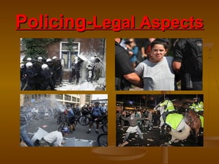 Policing-Policing-Legal AspectsLegal Aspects
 