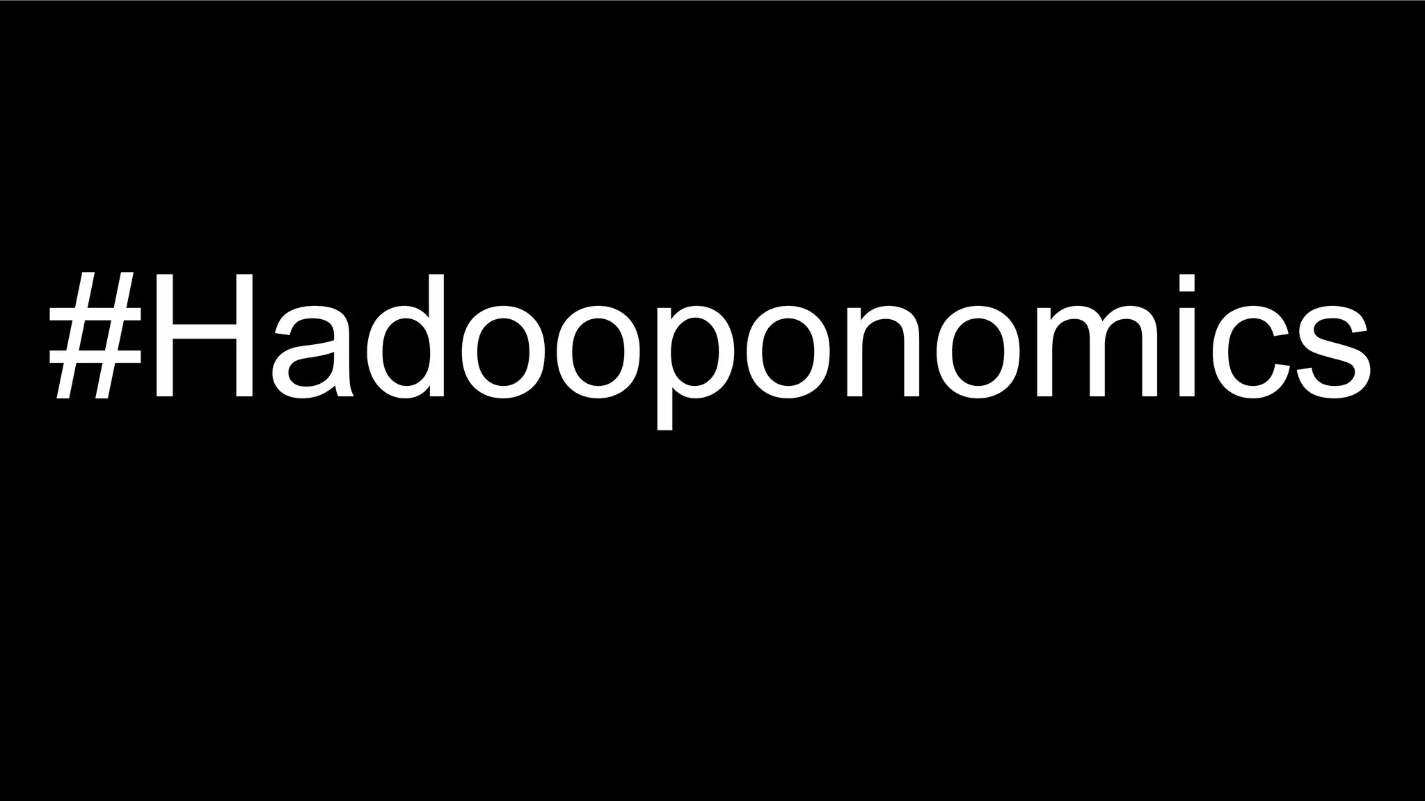 #Hadooponomics
 