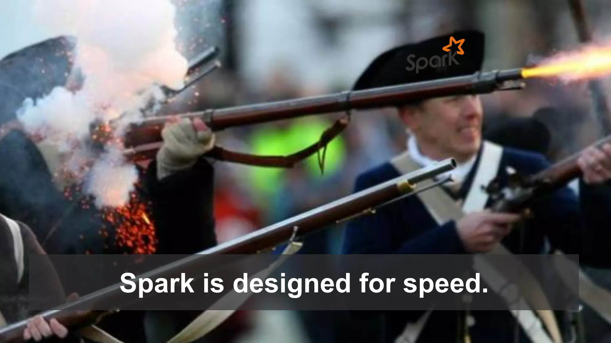 Spark is designed for speed.
 