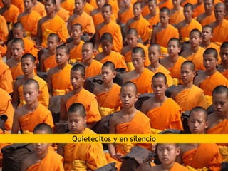 Quietecitos y en silencio
 