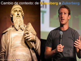 Thorvaldsen's Museum, Copenhagen by Jonas Smith (CC BY-NC 2.0) 151893386CF040_TechCrunch_C by TechCrunch (CC BY 2.0)
Cambio de contexto: de Gutenberg a Zukerberg
 