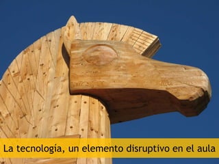 La tecnología, un elemento disruptivo en el aula
 