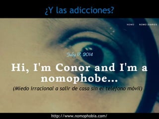 ¿Y las adicciones?
http://www.nomophobia.com/
(Miedo irracional a salir de casa sin el teléfono móvil)
 