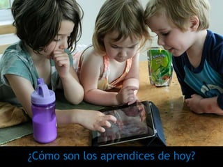 ¿Cómo son los aprendices de hoy?
 