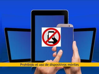 Prohibido el uso de dispositivos móviles
 