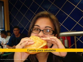 Comida poco saludable
https://farm1.staticflickr.com/41/111718425_6844863aef_o.jpg
 