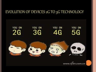 EVOLUTION OF DEVICES 2G TO 5G TECHNOLOGY
 