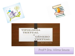 ProFª Dra. Vilma Souza
 