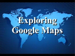 Exploring Google Maps 