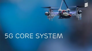 5G Platform update | © Ericsson AB 2017 | 2017-08-29
5G core system
 