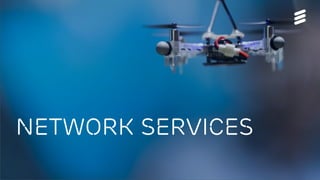 5G Platform update | © Ericsson AB 2017 | 2017-08-29
network services
 