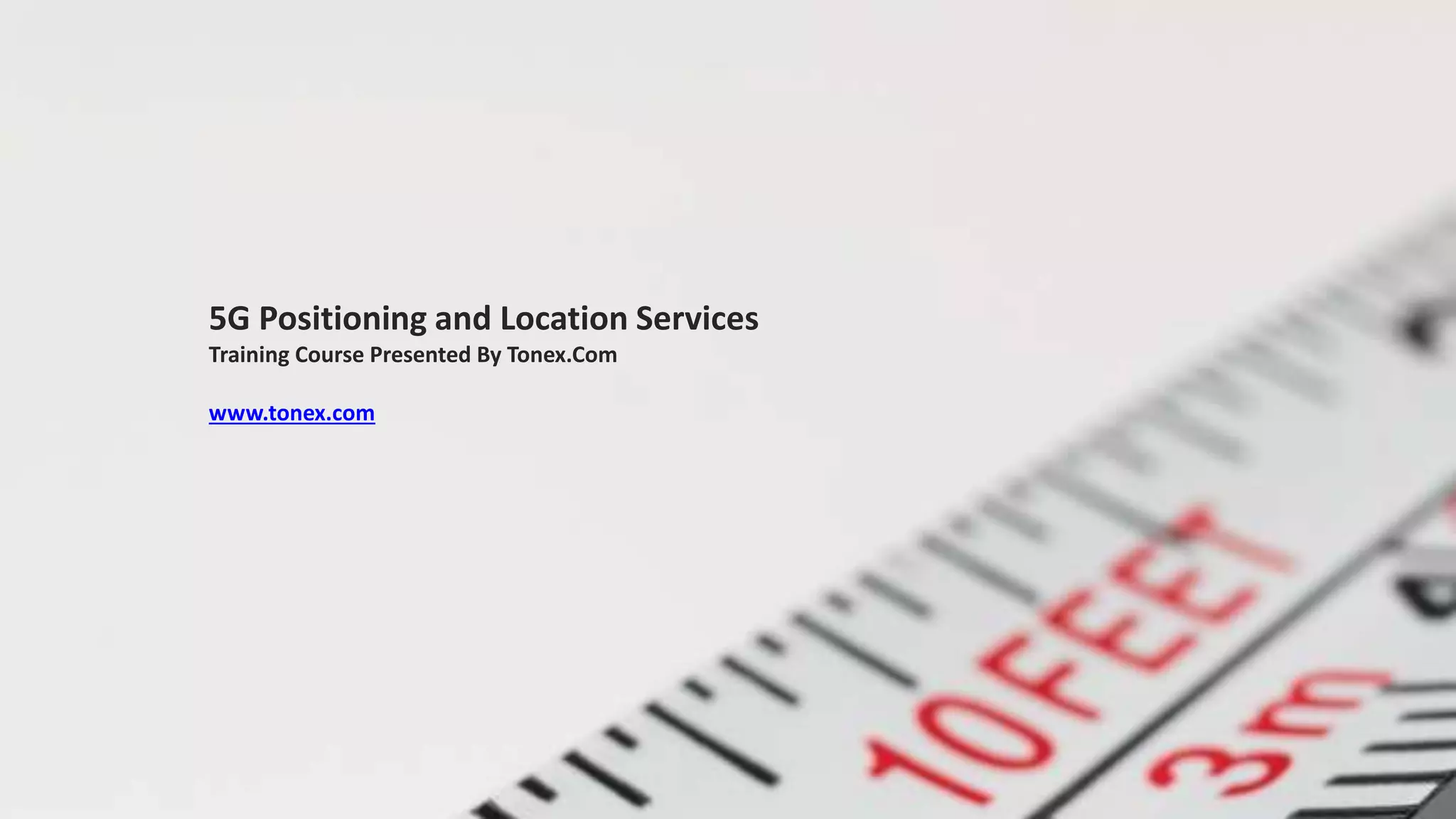 5G Positioning and Location Services
Training Course Presented By Tonex.Com
www.tonex.com