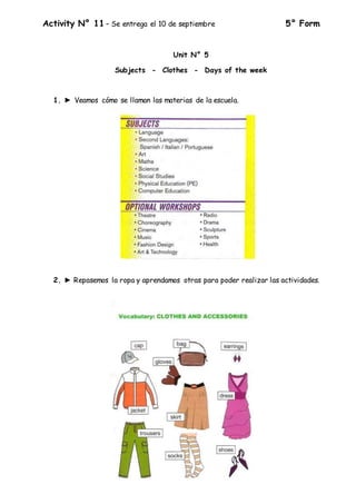 Activity N° 11 – Se entrega el 10 de septiembre 5° Form
Unit N° 5
Subjects - Clothes - Days of the week
1. ► Veamos cómo s...
