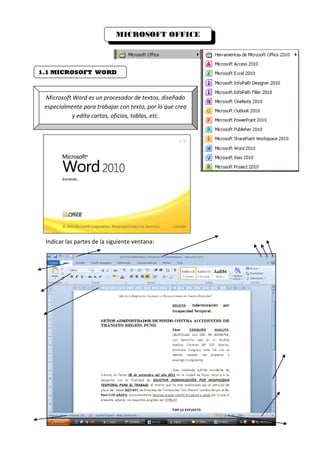 MICROSOFT OFFICE

1.1 MICROSOFT WORD

Microsoft Word es un procesador de textos, diseñado
especialmente para trabajar con texto, por lo que crea
y edita cartas, oficios, tablas, etc.

Indicar las partes de la siguiente ventana:

 