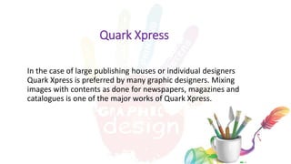 Quark Xpress
In the case of large publishing houses or individual designers
Quark Xpress is preferred by many graphic designers. Mixing
images with contents as done for newspapers, magazines and
catalogues is one of the major works of Quark Xpress.
10 exclusive techniques for the Art of Product Photography
 