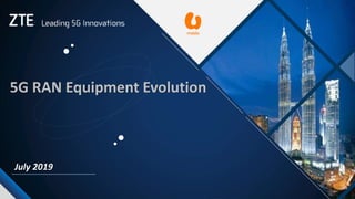 5G RAN Equipment Evolution
July 2019
 