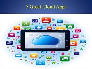 5 Great Cloud Apps
 