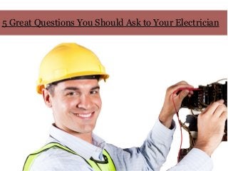 5 Great Questions You Should Ask to Your Electrician
 