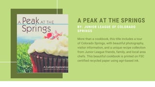 More than a cookbook, this title includes a tour
of Colorado Springs, with beautiful photography,
visitor information, and...