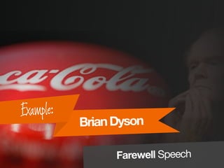 BrianDyson
Example:
Farewell Speech
 