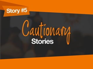 Story #5
CautionaryStories
 
